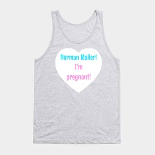 Norman Mailer! I'm pregnant! Tank Top